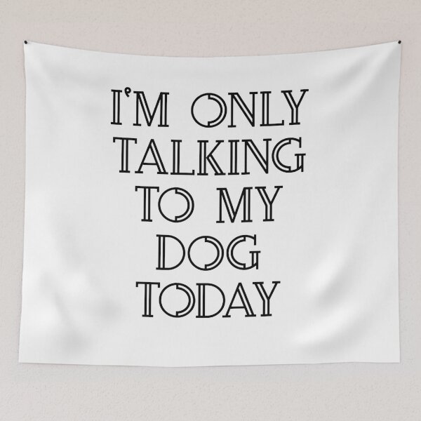 Item preview, I'm Only Talking to My Dog Today designed and sold by SciathDe.