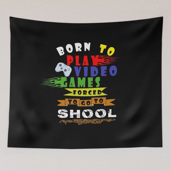 Item preview, born to play video games forced to school designed and sold by ishako online.