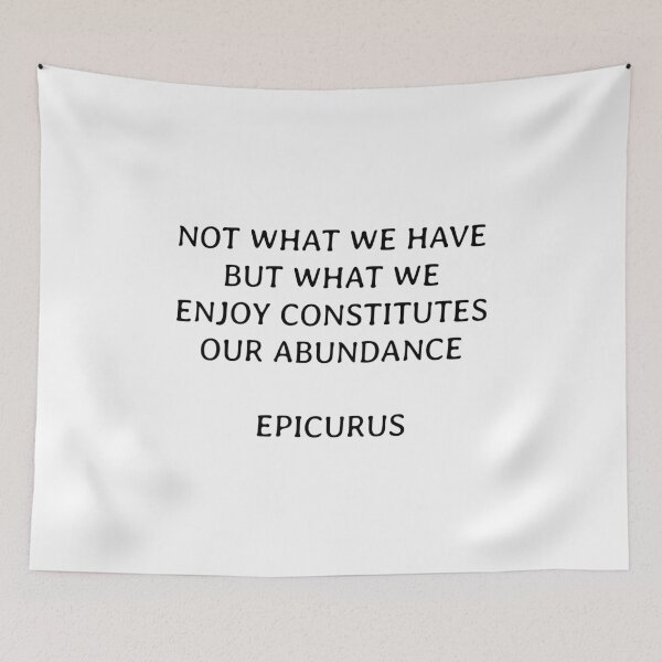 Item preview, Not what we have but what we enjoy constitutes our abundance - Epicurus designed and sold by Inspirationmotivation.