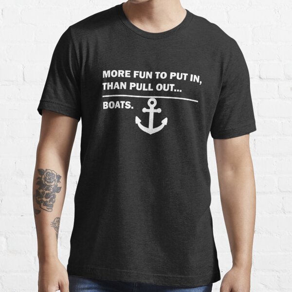 More fun to put in than pull out BOATS Funny boat shirt unisex graphic tee boat captain