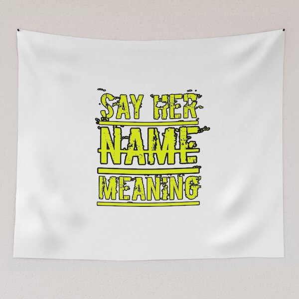 Item preview, SAY HER NAME MEANING designed and sold by Caesar-store.
