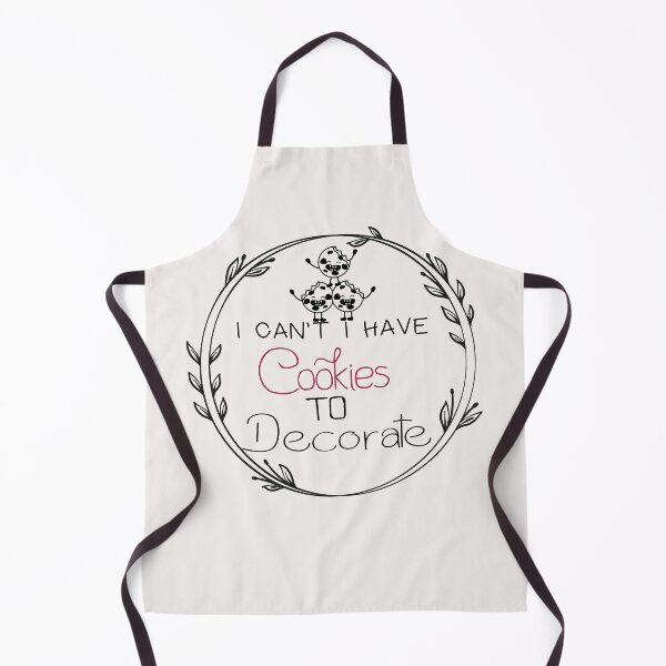 Item preview, I Can't I Have Cookies To Decorate - Funny - bake bread - Baking designed and sold by Hannah Pillic.