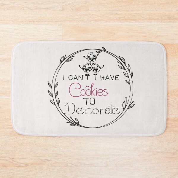Item preview, I Can't I Have Cookies To Decorate - Funny - bake bread - Baking  designed and sold by Hannah  Pillic.