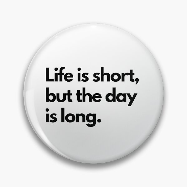 Item preview, Life is short, but the day is long. - black designed and sold by janvdenden.