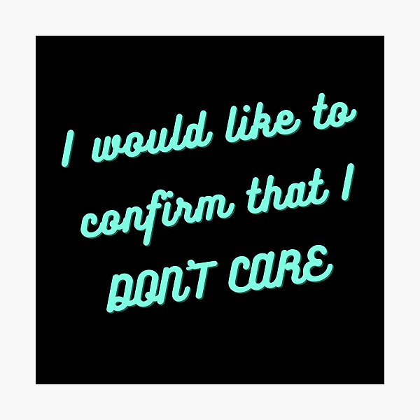 Dont Care Quotes Photographic Prints Redbubble