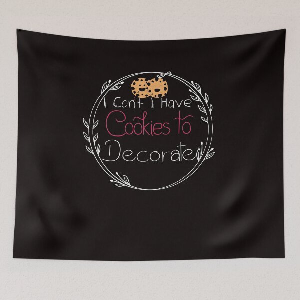 Item preview, I Can't I Have Cookies To Decorate - Funny - Baking - bake bread  designed and sold by Hannah  Pillic.