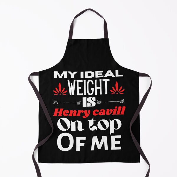 Mi peso ideal es Henry Cavill encima de mí. Delantal