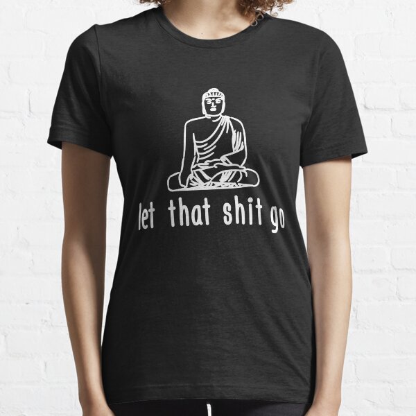 Yoga: Let that shit go!  Essential T-Shirt