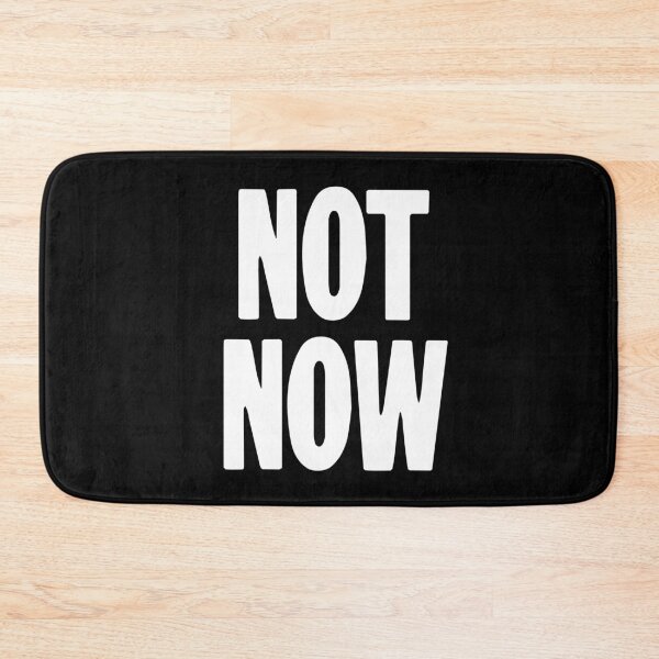 Item preview, Not Now designed and sold by Good-Looking Corpse.