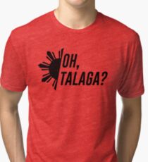 Oh, Talaga? Tri-blend T-Shirt