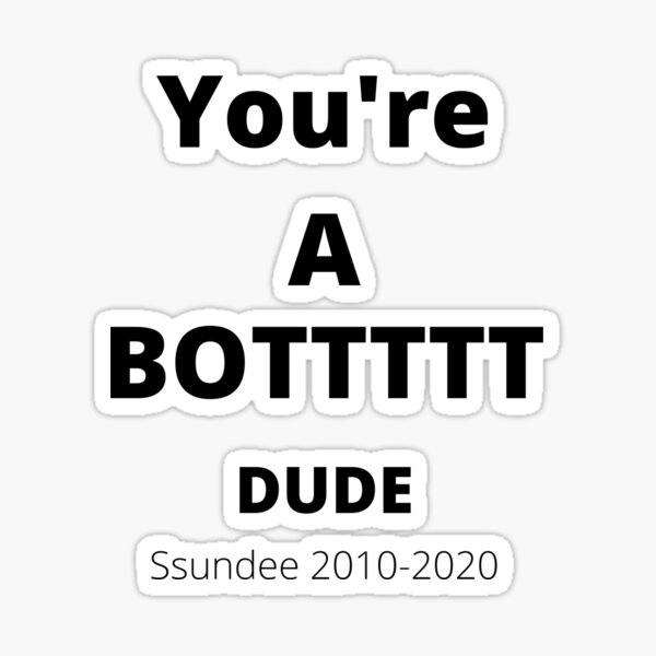 Item preview, You're A BOTTTTT Dude  - Ssundee designed and sold by NamanInc.