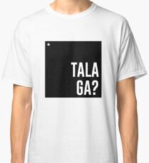 Talaga? Classic T-Shirt