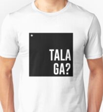Talaga? Unisex T-Shirt