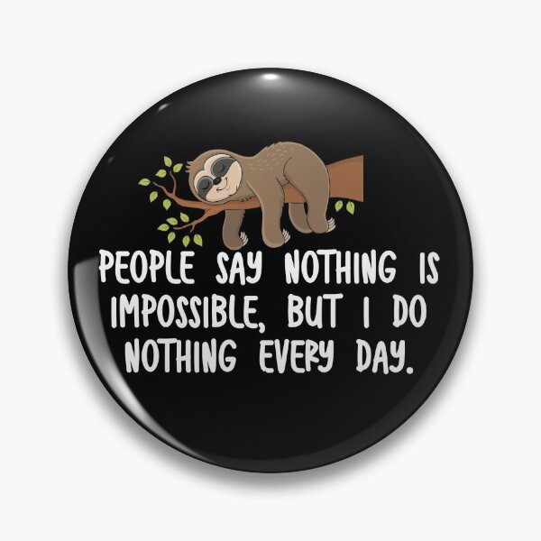 Item preview, People Say Nothing Is Impossible, But I Do Nothing Every Day designed and sold by TikaK.