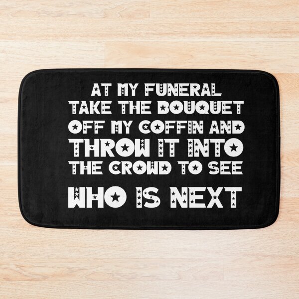 Item preview, At my funeral take the bouquet off my coffin and throw it into the crowd to see who is next designed and sold by BM Store.