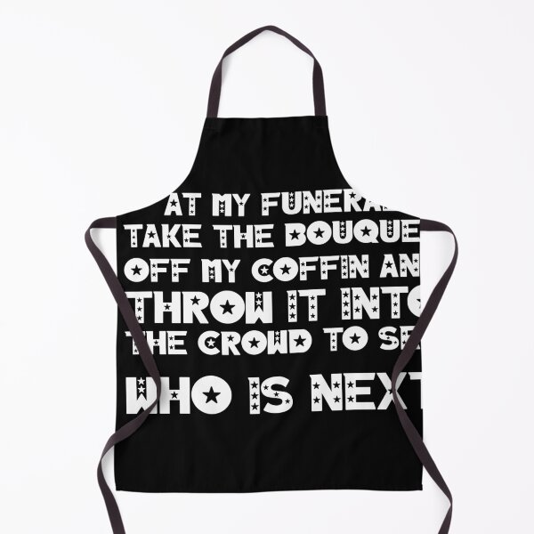 Item preview, At my funeral take the bouquet off my coffin and throw it into the crowd to see who is next designed and sold by BM Store.