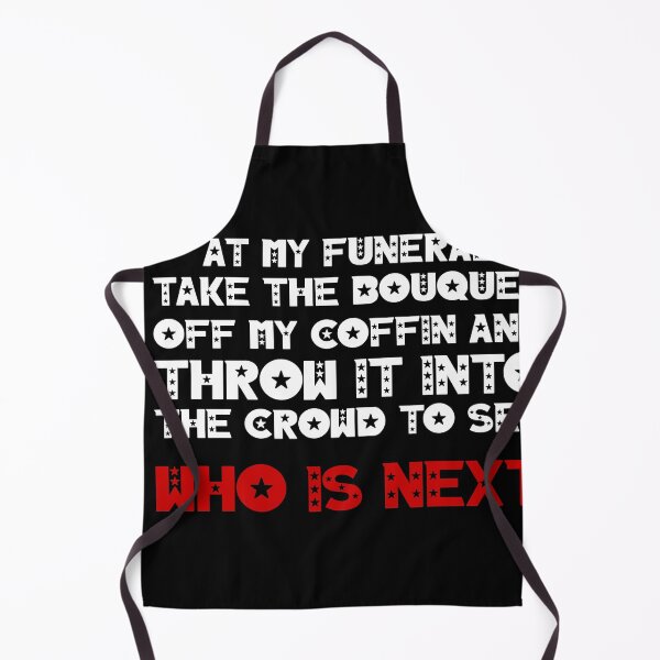 Item preview, At my funeral take the bouquet off my coffin and throw it into the crowd to see who is next designed and sold by BM Store.