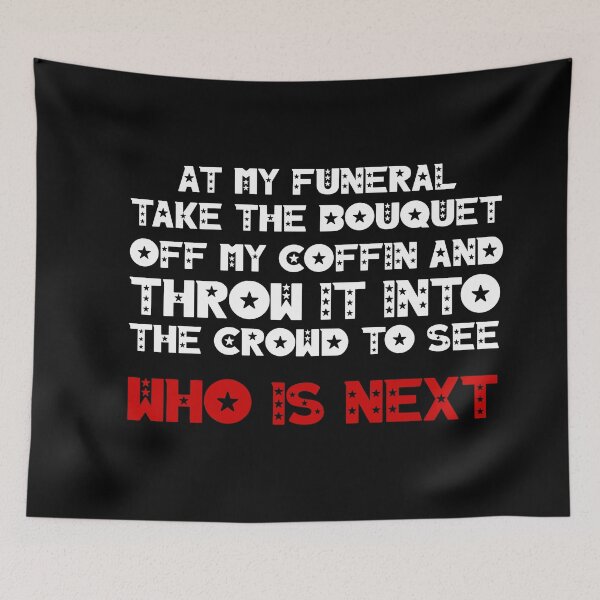 Item preview, At my funeral take the bouquet off my coffin and throw it into the crowd to see who is next designed and sold by BM Store.
