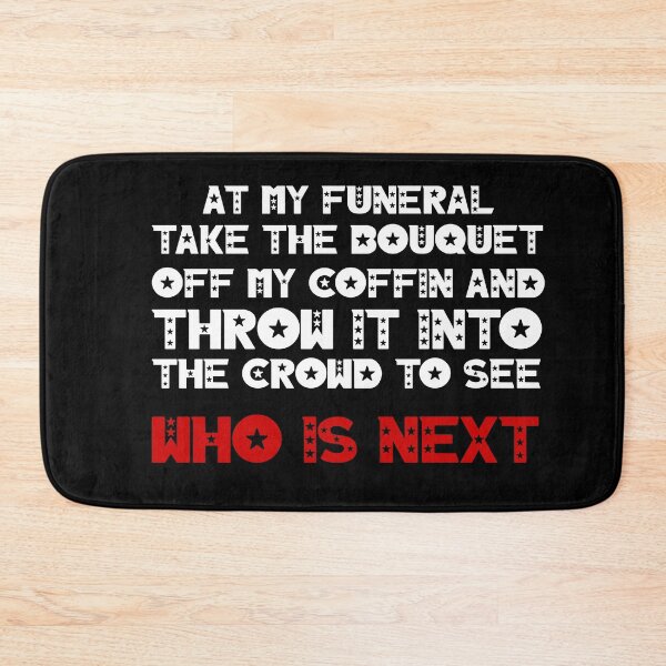 Item preview, At my funeral take the bouquet off my coffin and throw it into the crowd to see who is next designed and sold by BM Store.