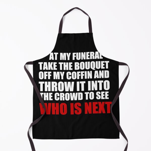 Item preview, At my funeral take the bouquet off my coffin and throw it into the crowd to see who is next designed and sold by BM Store.