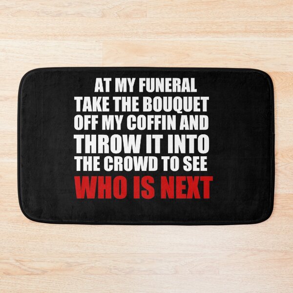 Item preview, At my funeral take the bouquet off my coffin and throw it into the crowd to see who is next designed and sold by BM Store.