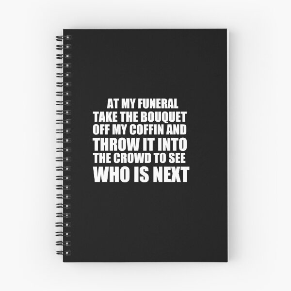 Item preview, At my funeral take the bouquet off my coffin and throw it into the crowd to see who is next designed and sold by BM Store.