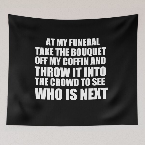Item preview, At my funeral take the bouquet off my coffin and throw it into the crowd to see who is next designed and sold by BM Store.