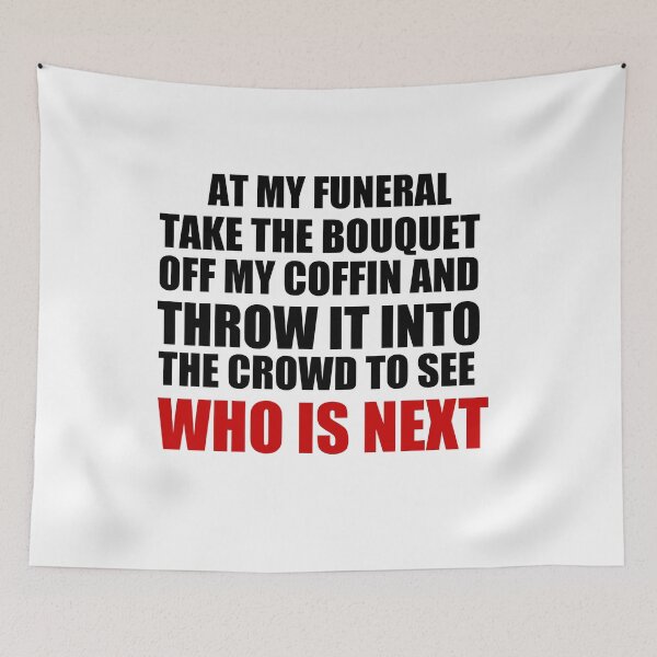 Item preview, Copy of At my funeral take the bouquet off my coffin and throw it into the crowd to see who is next designed and sold by BM Store.
