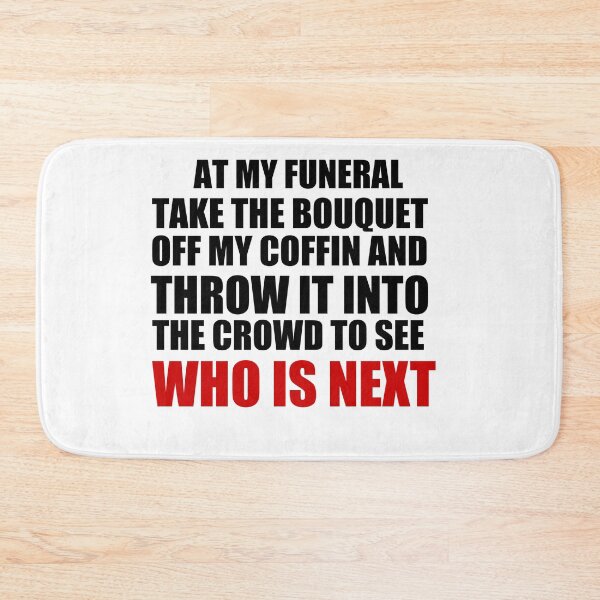 Item preview, Copy of At my funeral take the bouquet off my coffin and throw it into the crowd to see who is next designed and sold by BM Store.
