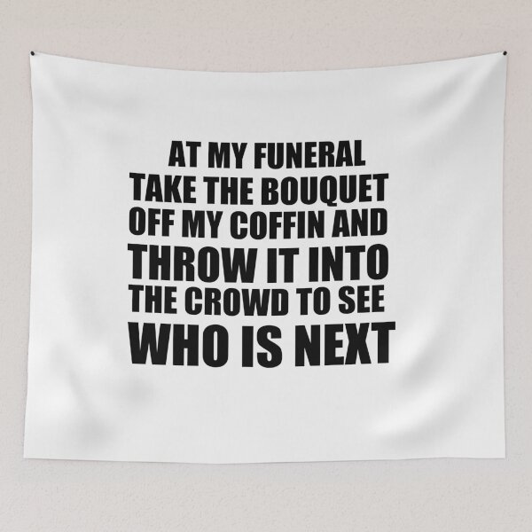 Item preview, Copy of Copy of At my funeral take the bouquet off my coffin and throw it into the crowd to see who is next designed and sold by BM Store.
