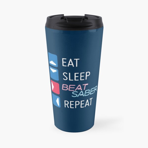 Eat. Sleep. Beat Saber. Repeat. Travel Mug