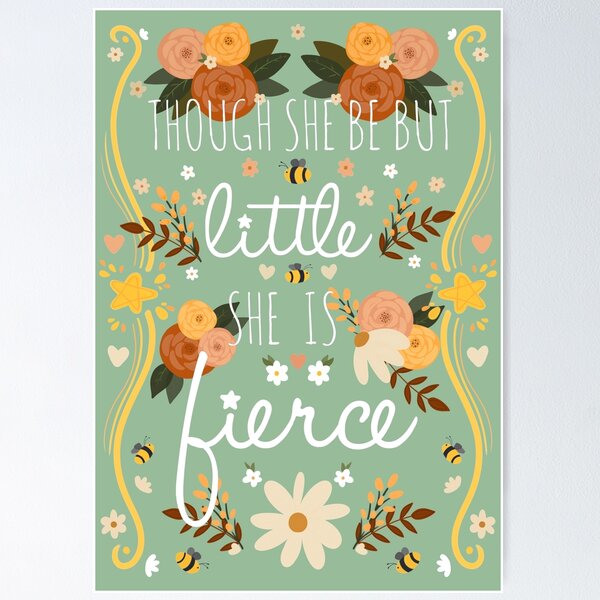 Though She Be But Little, She Is Fierce Shakespeare Quote Poster