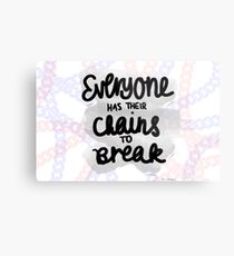 Everyone Has Their Chains to Break Metal Print
