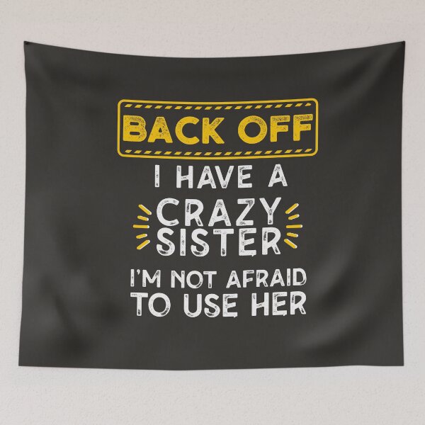Item preview, Back Off I Have A Crazy Sister I'm Not Afraid To Use Her Family Sibling Funny Humorous designed and sold by gkao.