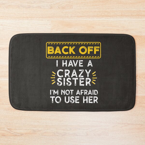 Item preview, Back Off I Have A Crazy Sister I'm Not Afraid To Use Her Family Sibling Funny Humorous designed and sold by gkao.