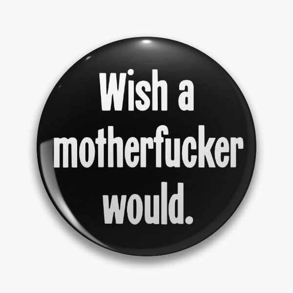 Item preview, Wish A Motherfucker Would designed and sold by Good-Looking Corpse.