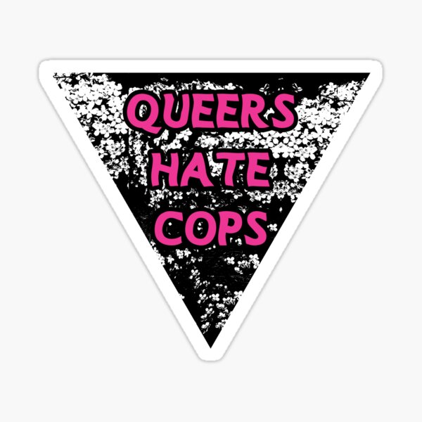 queers hate cops triangle | be gay do crimes | acab Sticker