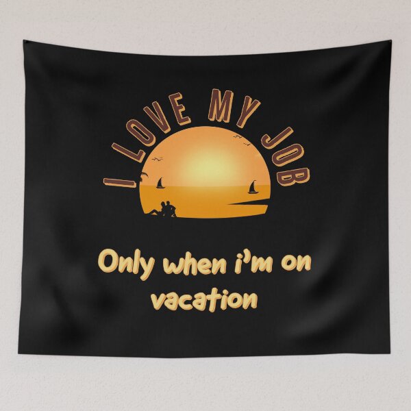 Item preview, I love my job, only when i'm on vacation, funny quotes, sunset, silhoutte designed and sold by efenem.