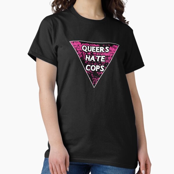 queers hate cops triangle pink | be gay do crimes | acab Classic T-Shirt