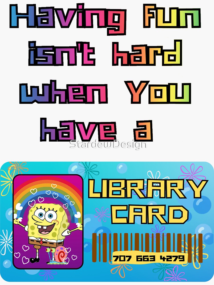 Having Fun Isn't Hard Library Card Lyrics "Having fun isn't hard when you have a library card! Spongebob" Sticker