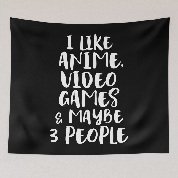 Item preview, I LIKE ANIME VIDEO GAMES MAYBE 3 PEOPLE Funny Gamer Sarcasm designed and sold by Peterson51.