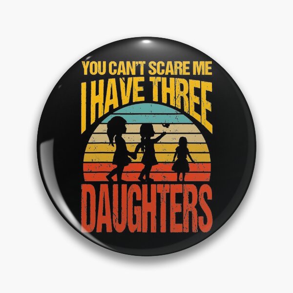 Item preview, You Can't Scare Me I Have Three Daughters designed and sold by Peterson51.
