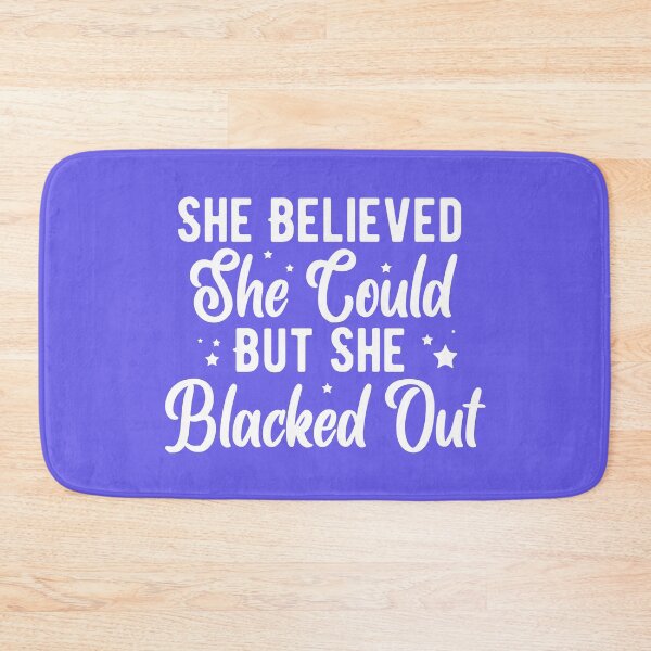 Item preview, She Believed She Could But She Blacked Out designed and sold by Mindy Bubble.