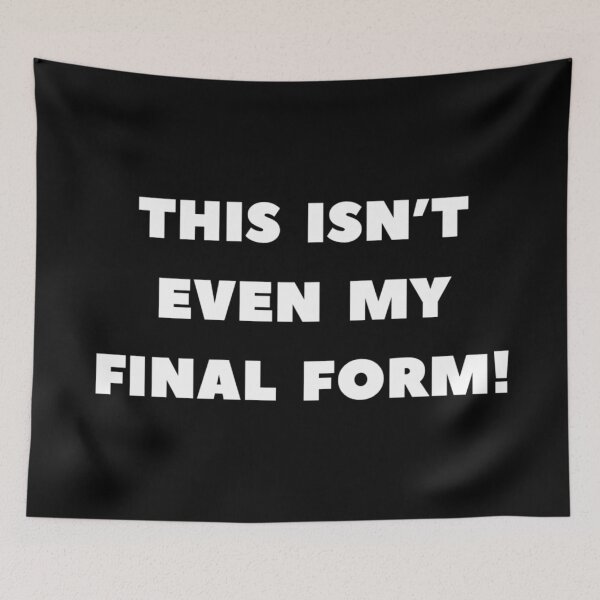 Item preview, This isn’t even my final form! designed and sold by DotorEaon.