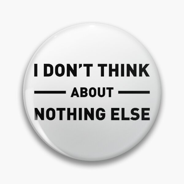 Item preview, I Don't Think About Nothing Else designed and sold by FilipeFerreira.