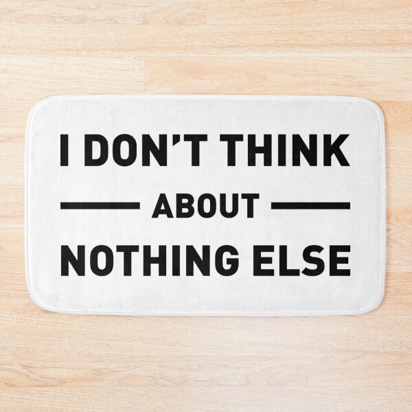 Item preview, I Don't Think About Nothing Else designed and sold by FilipeFerreira.