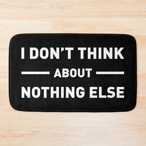 Item preview, I Don't Think About Nothing Else (White) designed and sold by FilipeFerreira.