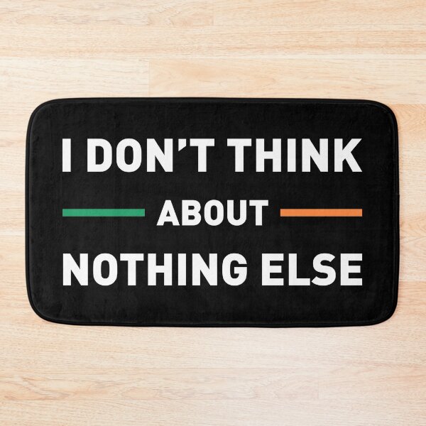 Item preview, I Don't Think About Nothing Else (Ireland Colors) designed and sold by FilipeFerreira.