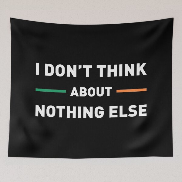 Item preview, I Don't Think About Nothing Else (Ireland Colors) designed and sold by FilipeFerreira.