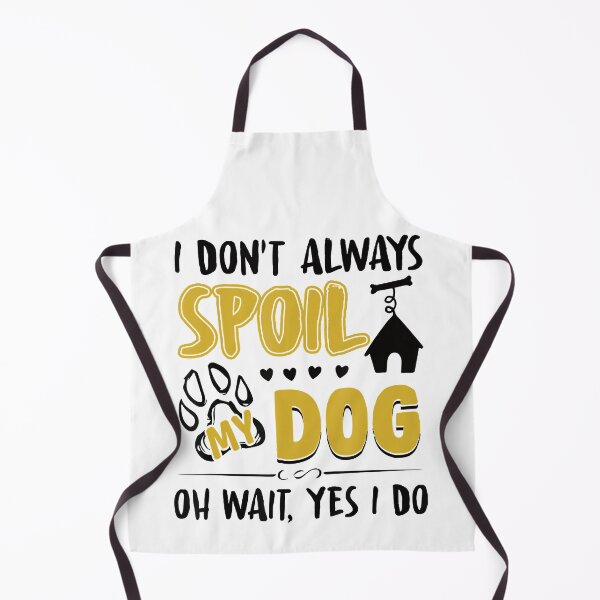 Item preview, I Don't Always Spoil My Dog Oh Wait Yes I Do Dog Lover Gift designed and sold by hottshirt.